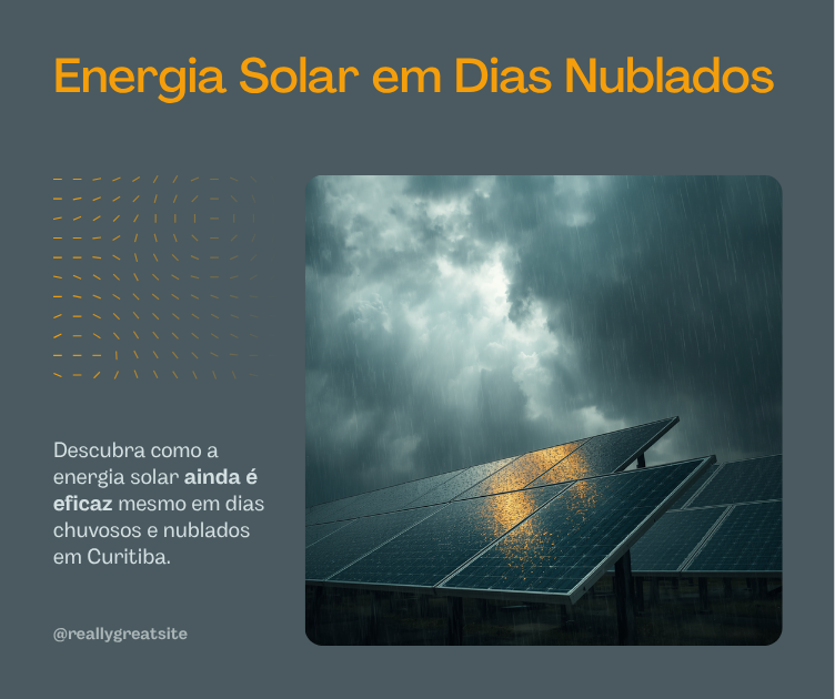 Energia Solar Funciona em Dias Nublados e Chuvosos? A Verdade sobre Curitiba