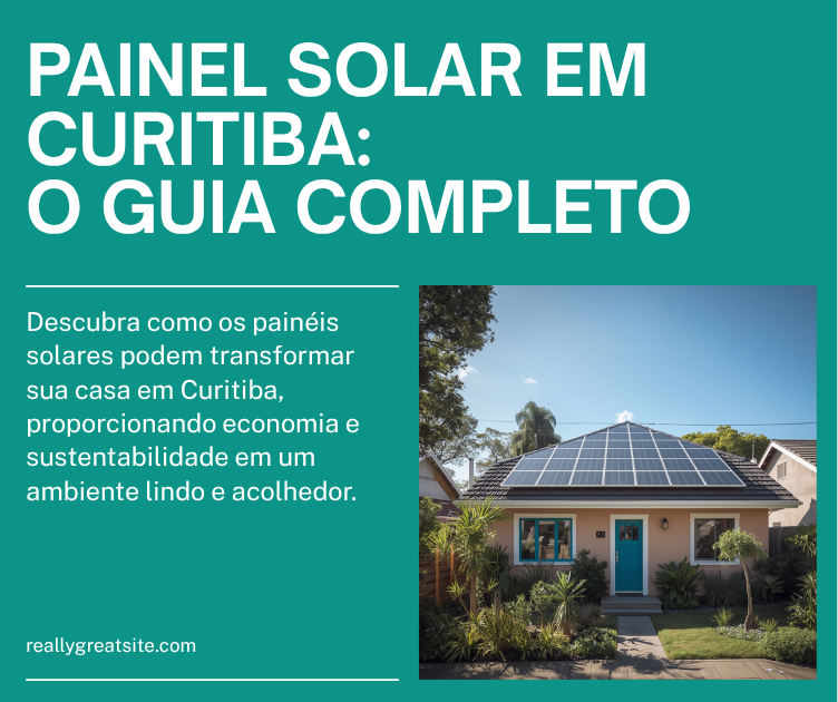 Painel Solar em Curitiba: O Guia Completo para Economizar com Energia Limpa