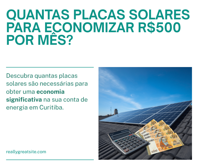 Quantas Placas Solares Preciso para Economizar R$ 500 por Mês em Curitiba?